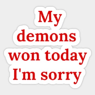 My demons won today I'm sorry Sticker